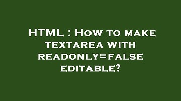 HTML : How to make textarea with readonly=false editable?