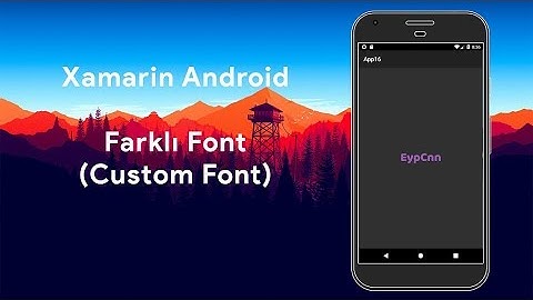 Xamarin Android - Farklı Font Kullanımı (Custom Font)