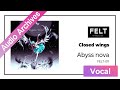 【FELT】02. Closed Wings(FELT-011 Abyss nova)[Audio Archives]