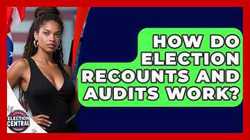 How Do Election Recounts And Audits Work? - Election Central Channel