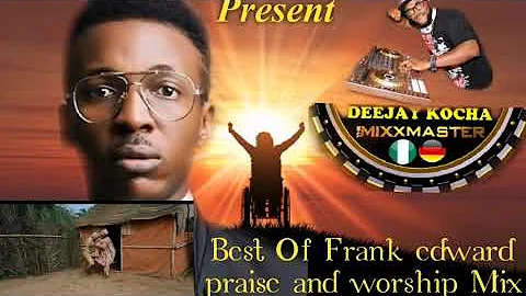 DEEJAY KOCHA/BEST OF FRANK EDWARD/PRAISE AND WORSHIP MIXTAPE