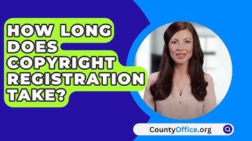 How Long Does Copyright Registration Take? - CountyOffice.org