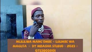 MLILILWA MANG'OMBE = UJUMBE WA MAGUTA  =  BY MBASHA STUDIO = 2023 = 0753805001