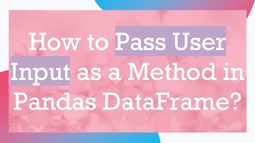 How to Pass User Input as a Method in Pandas DataFrame?