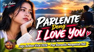 Download lagu PARLENTE DENG I LOVE YOU ❤ Lagu Ambon Viral 2026 ❤Pop Romantis Menyentuh Hati