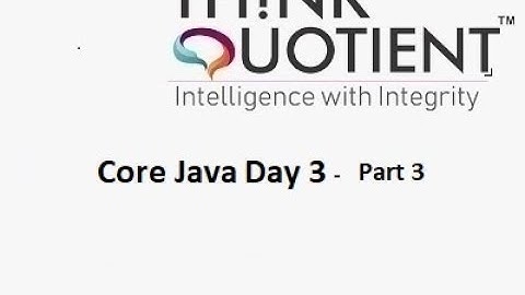 Core Java Day 3 - Part 3 ThinkQuotient Pre Placement Kit Core