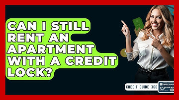 Can I Still Rent An Apartment With A Credit Lock? - CreditGuide360.com