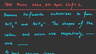 [JEE Mains 2026] Bromine trifluoride autoionizes to form BrF2+ and BrF4- . The shapes of the cati...
