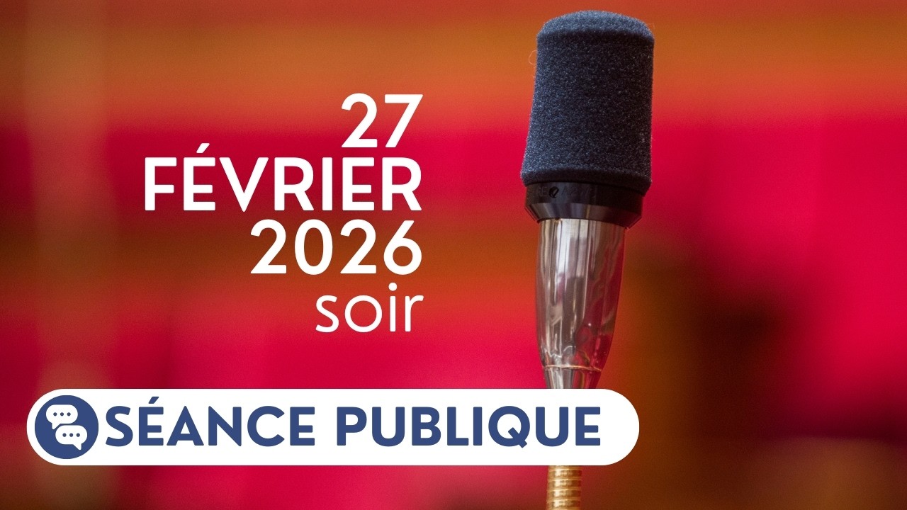 Séance publique du vendredi 27 février, soir