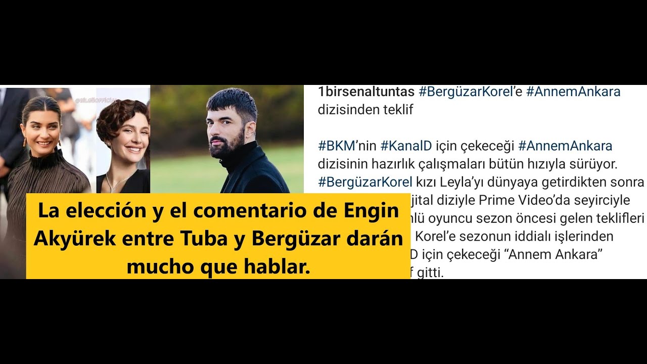 Выбор и комментарий Энгина Акюрека между Тубой и Бергюзаром дадут много поводов для разговора.