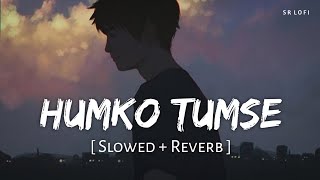 Humko Tumse (Slowed + Reverb) | Jubin Nautiyal, Rocky Khanna | Tum Aaye Ho Toh | SR Lofi Resimi