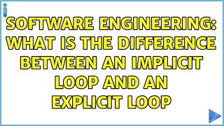 Famous Software Engineering: What is the difference between an Implicit loop and an Explicit loop Profile