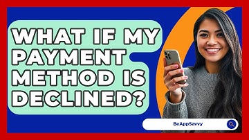 What If My Payment Method Is Declined? - Be App Savvy