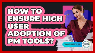 How To Ensure High User Adoption Of PM Tools?