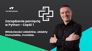 Zarządzanie pamięcią w Python - Część 1. Właściwości obiektów, obiekty immutable, mutable.