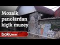 Mozaik panolardan hazırlanan kiçik muzey