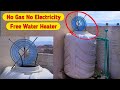 No Gas No Electricity Heat 2000 Liters Of Water Every Day Invention 