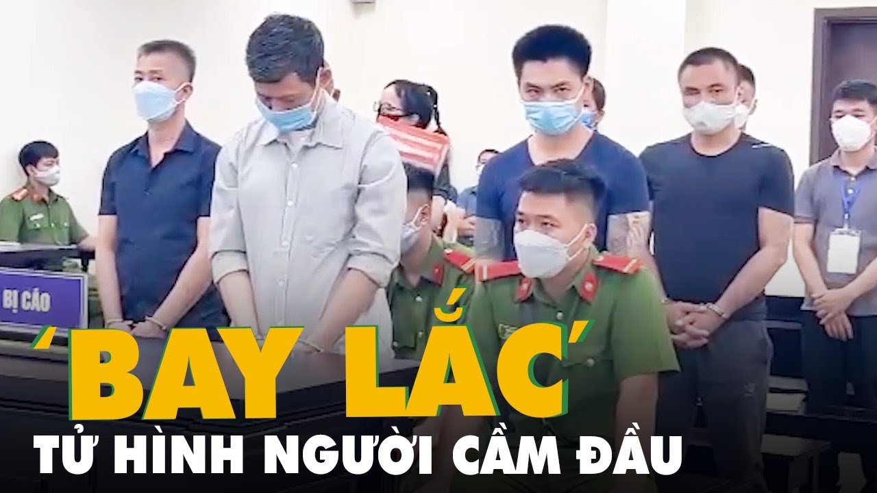 Tuyên án tử hình người cầm đầu đường dây 'bay lắc'... - youtube