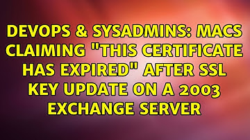 Macs Claiming "This certificate has expired" After SSL Key update on a 2003 Exchange Server