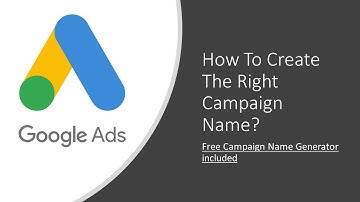 How To Create The Right Naming Convention For Your Campaign - Google ads tutorial 2020
