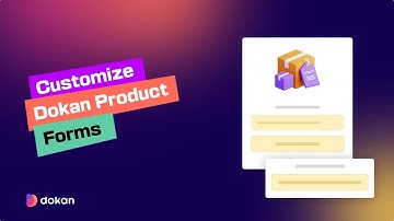 How to Customize Dokan Product Forms with New Fields