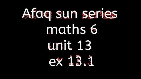 Afaq sun series maths 6 || unit 13 || ex 13.1 complete
