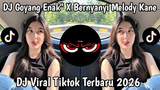 DJ GOYANG NAK X BERNYANYI X MELODI KANE - SOUND VIRAL TIKTOK 2026