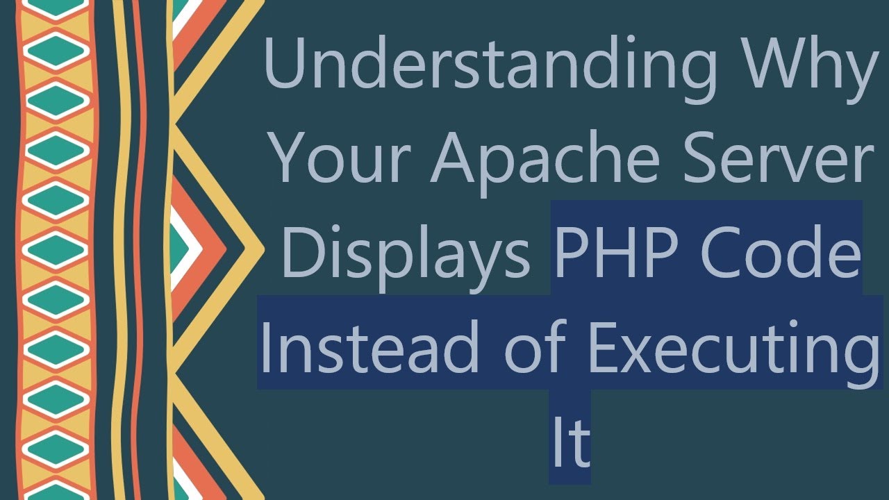 Understanding why your apache server displays php code instead of