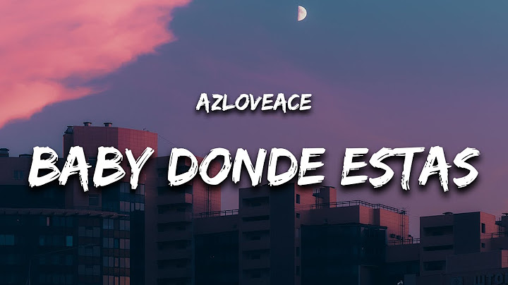 Baby Donde Estas (Letra / Lyrics) - AzLoveAce