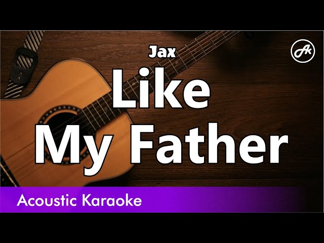 Jax - Like My Father (karaoke acoustic) class=