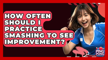 How Often Should I Practice Smashing To See Improvement? - Ping Pong Prodigy