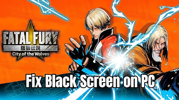 How To Fix Fatal Fury: City of the Wolves Stuck On Black Screen Error on PC