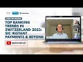 Top Banking Trends in Switzerland 2023: SIC Instant Payments &amp; Beyond