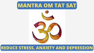Mantra Om Tat Sat - Reduce Stress, Anxiety and Depression