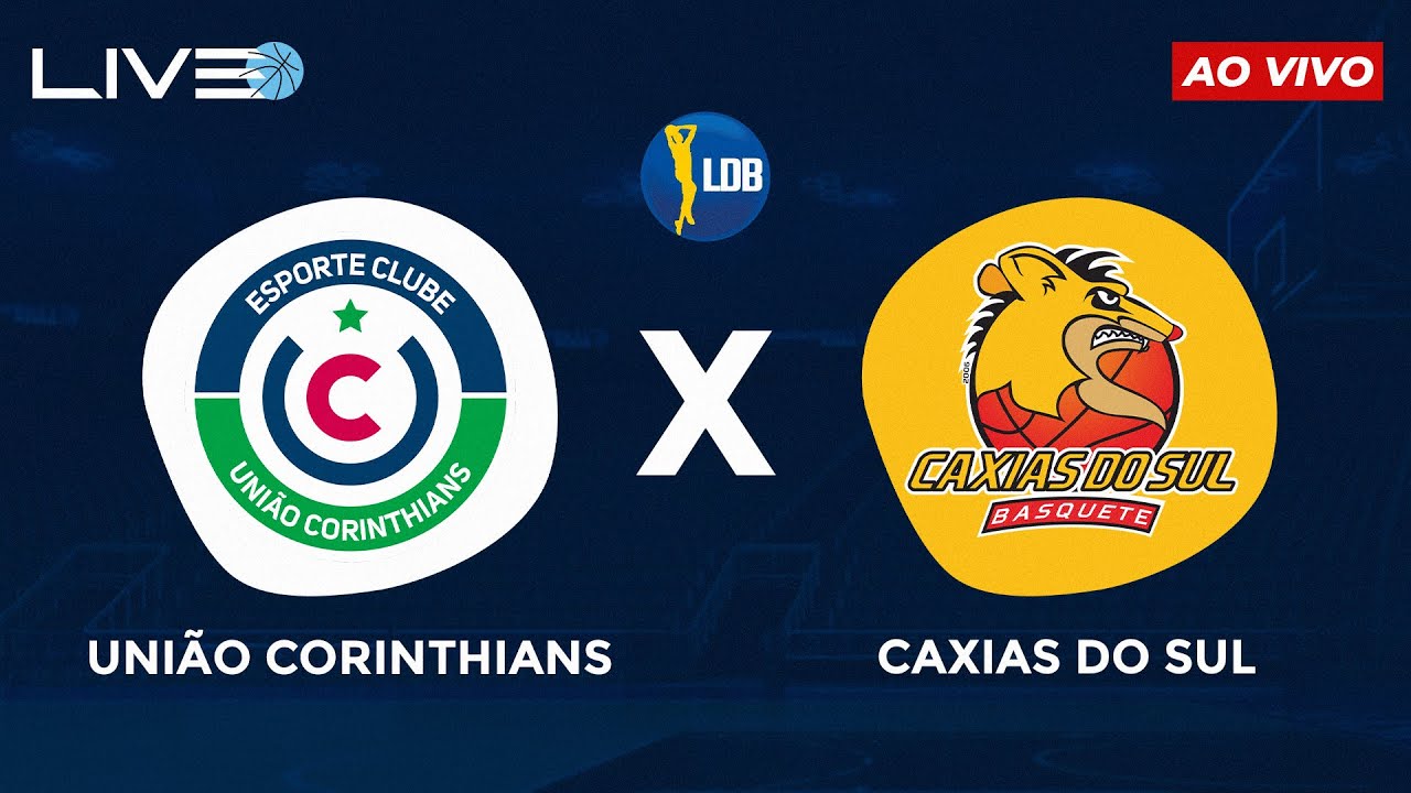 UNIÃO CORINTHIANS x CAXIAS DO SUL - AO VIVO l LDB - LIGA DE ...