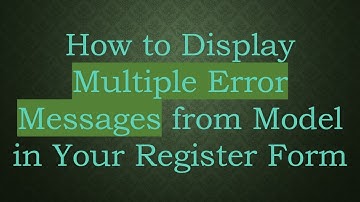 How to Display Multiple Error Messages from Model in Your Register Form