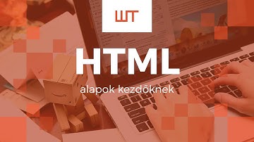 HTML alapok kezdő webfejlesztőknek (magyar nyelvű tutorial)
