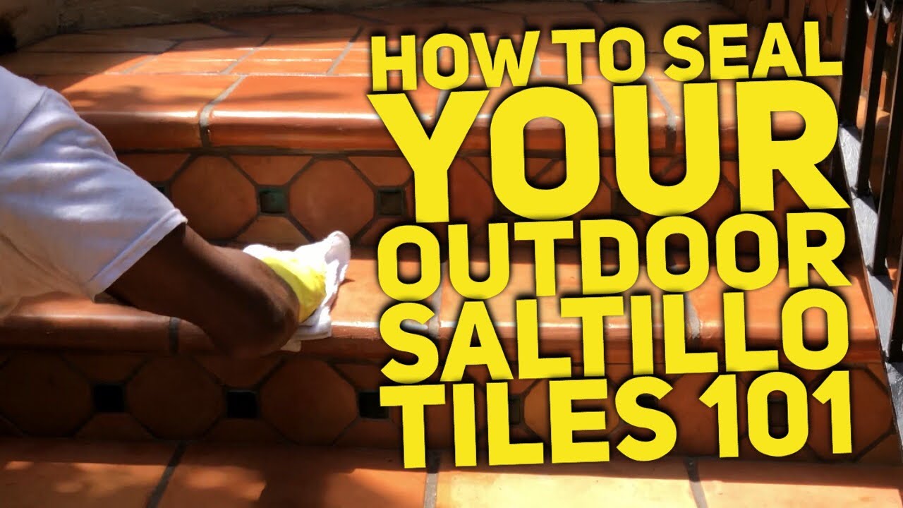 How Do You Seal Outdoor Saltillo Tile for depth color & Protection