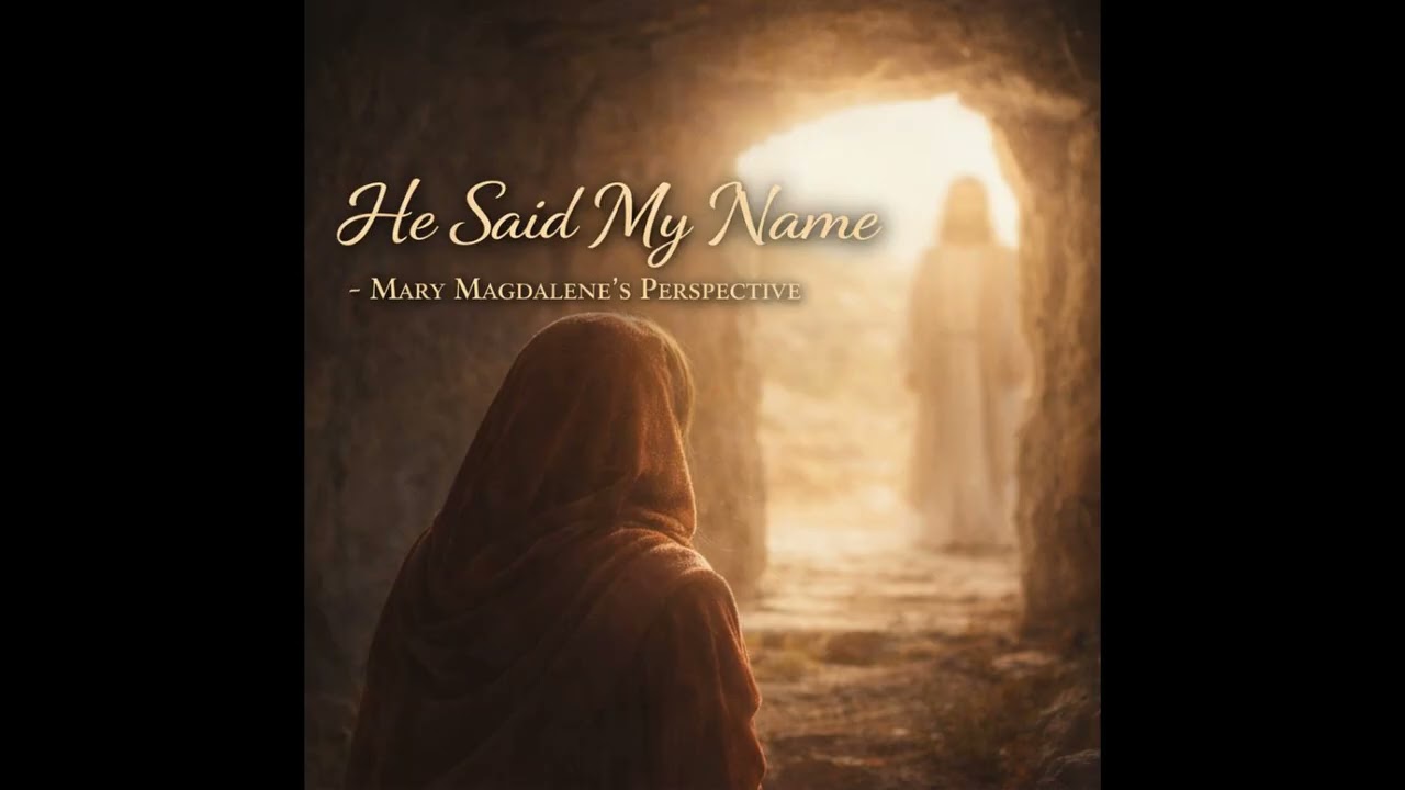 He Said My Name   Mary Magdalene’s Perspective