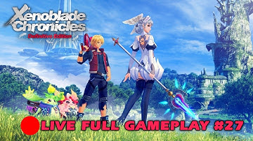 🔴LIVE Xenoblade Chronicles Definitive Edition (Full Gameplay) Part 27 | Nintendo Switch