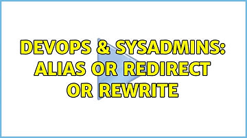 DevOps & SysAdmins: Alias or redirect or rewrite (2 Solutions!!)