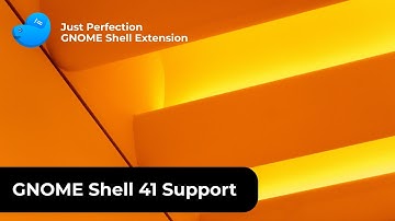 GNOME Shell 41 Support for Just Perfection Extension