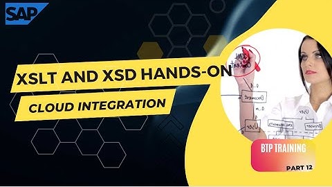 What are steps to use XSLT and XSD with SAP CPI in BTP? part -13