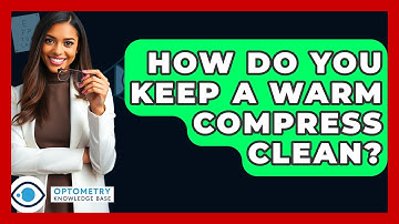 How Do You Keep A Warm Compress Clean? - Optometry Knowledge Base