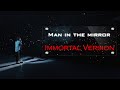 Michael Jackson - Man In The Mirror [Immortal Version]