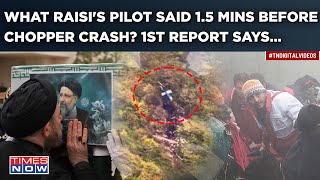 What Raisi's Pilot Said 1.5Mins Before Helicopter Went Down? Iran's 1st Report On Chopper Crash Says