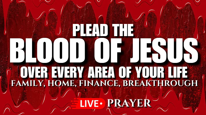 Plead the Blood of Jesus Over Every Area of  Your Life: 24/7 Live Prayers