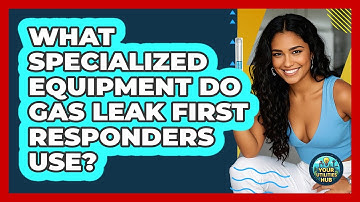 What Specialized Equipment Do Gas Leak First Responders Use? - Your Utilities Hub