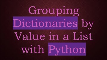 Grouping Dictionaries by Value in a List with Python