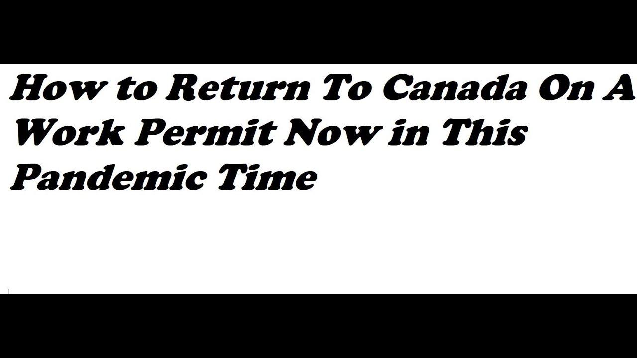 How to Return To Canada On A Work Permit Now in This Pandemic Time ...
